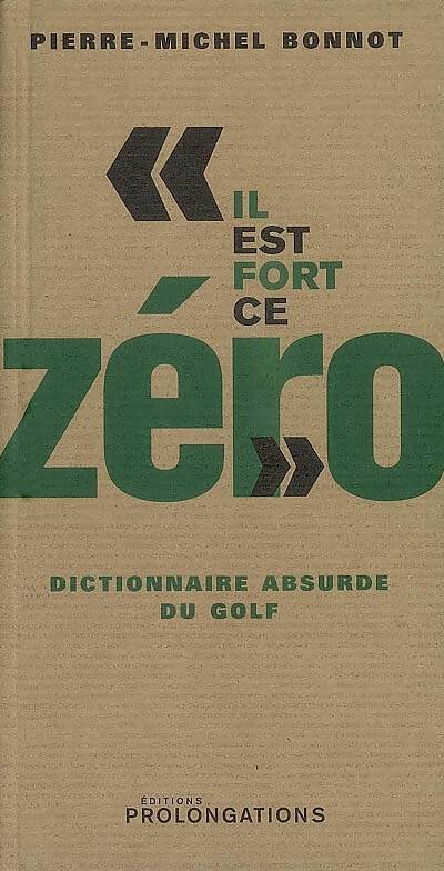 Il est fort ce zéro. Dictionnaire absurde du golf - Pierre-Michel Bonnot - Livre