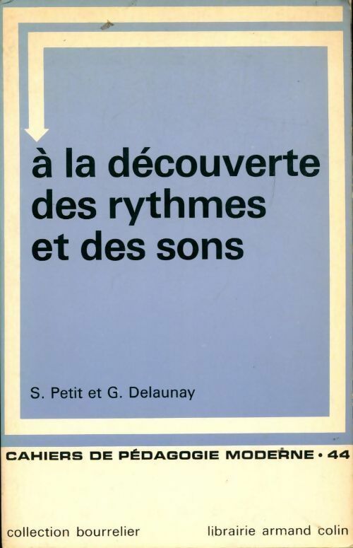 A la découverte des rythmes et des sons - S. Petit ; Gabriel Delaunay -  Cahiers de pédagogie moderne - Livre