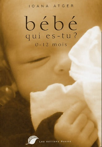 Livrenpoche : Bébé qui es-tu ? 0-12 mois - Ioana Atger - Livre
