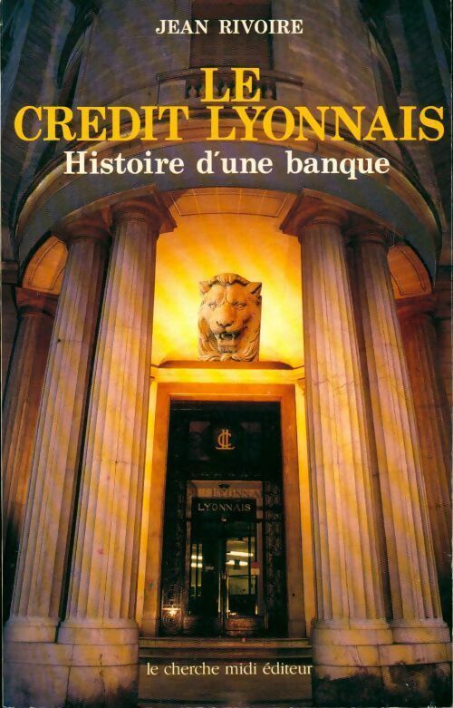 Livrenpoche : Le Crédit Lyonnais. Histoire d'une banque - Jean Rivoire - Livre