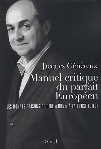 Livrenpoche : Manuel critique du parfait européen. Les bonnes raisons de dire « non » à la constitution - Jacques Généreux - Livre