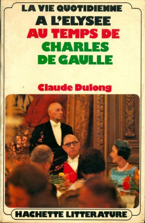 Livrenpoche : La vie quotidienne au temps de Charles de Gaulle - Claude Dulong - Livre