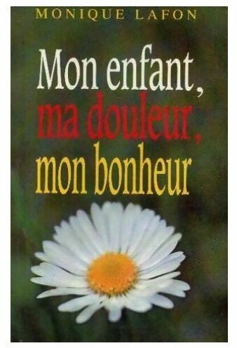 Livrenpoche : Mon enfant, ma douleur, mon bonheur - Monique Lafon - Livre