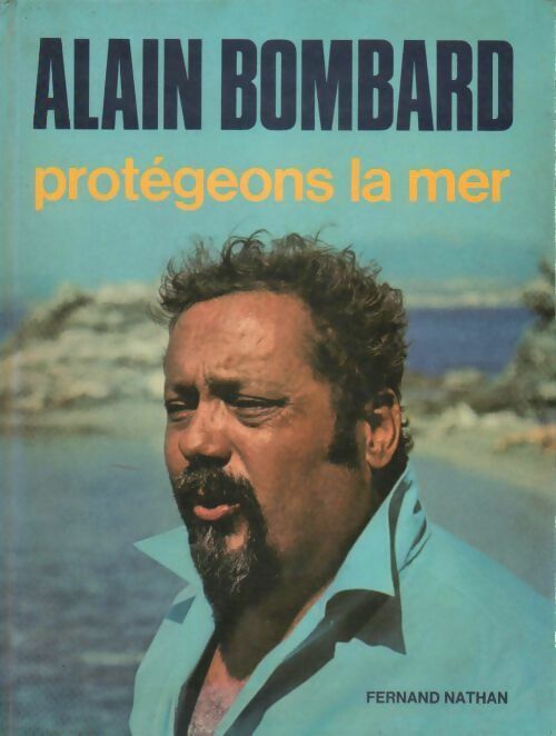 Protégeons la mer - Alain Bombard -  Nathan GF - Livre