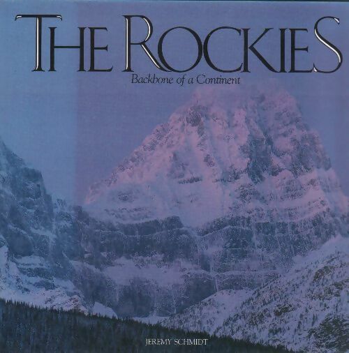 Livrenpoche : The Rockies. Backbone of a continent - Jeremy Schmidt - Livre