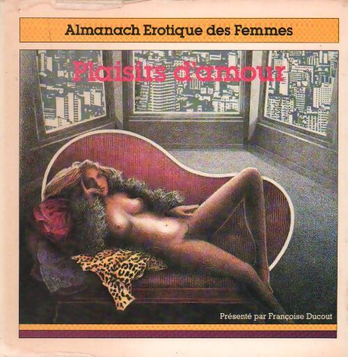 Almanach érotique des femmes. Plaisirs d'amour - Françoise Ducout - Livre