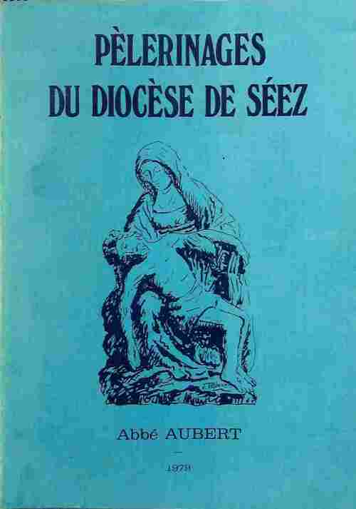 Livrenpoche : Pélerinages du diocèse de Séez - Abbé Aubert - Livre