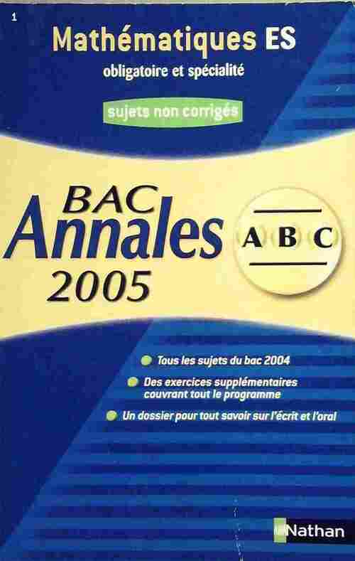 Mathématiques ES Sujets non corrigés 2005 - Marie-Dominique Danion -  ABC du bac GF - Livre