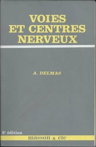 Livrenpoche : Voies et centres nerveux. Introduction à la neurologie - A. Delmas - Livre