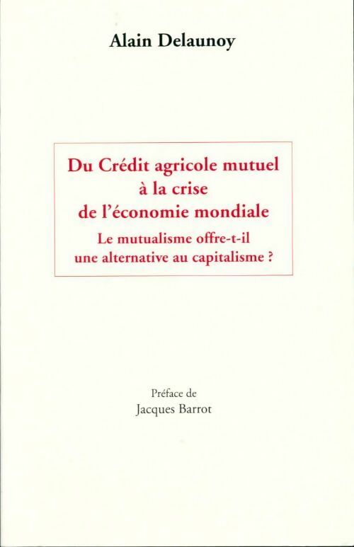 Livrenpoche : Du Crédit agricole mutuel à la crise de l'économie mondiale - Alain Delaunoy - Livre