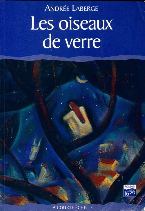 Les oiseaux de verre - Andrée Laberge -  Roman 16/96 - Livre