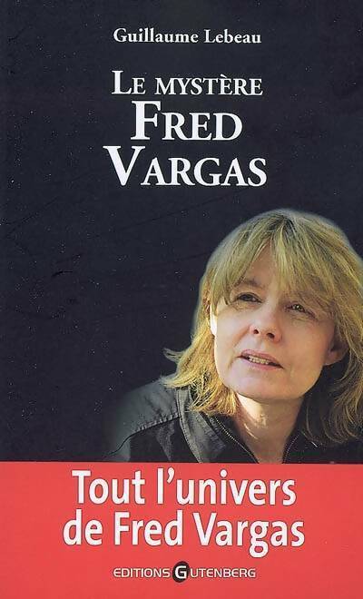 Livrenpoche : Le mystère Fred Vargas - Guillaume Lebeau - Livre