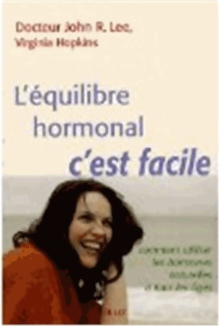 L'équilibre hormonal, c'est facile. Comment utiliser les hormones naturelles à tous les âges - John R Lee - Livre