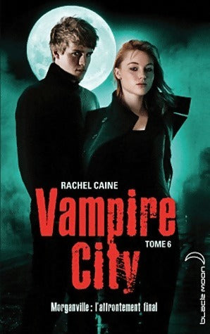 Vampire city Tome VI : Morganville, l'affrontement final - Rachel Caine - Livre
