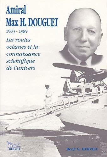 Livrenpoche : Amiral Max H. Douguet 1903-1989. Les routes océanes et la connaissance scientifique de l'univers - René G. Hervieu - Livre
