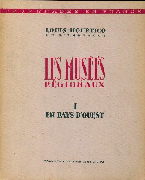 Les musées régionaux Tome I : En pays d'ouest - Louis Hourticq -  Promenades en France - Livre