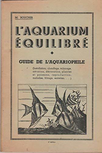 Livrenpoche : L' aquarium équilibre. Guide de l' aquariophile - M. Boucher - Livre