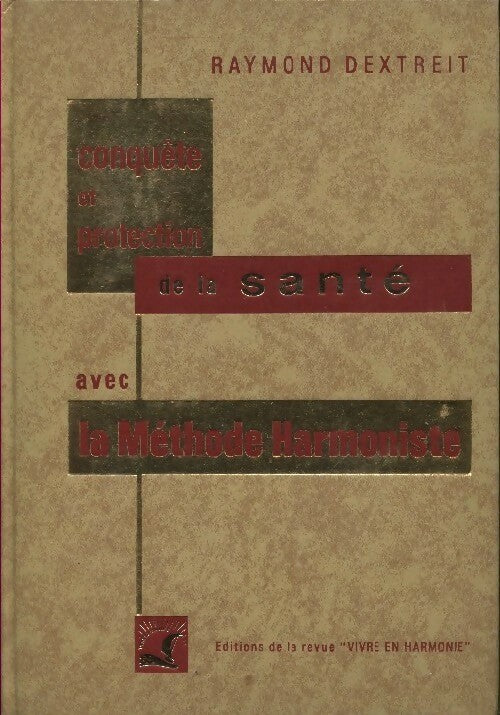Livrenpoche : Conquête et protection de la santé avec la méthode harmoniste - Raymond Dextreit - Livre