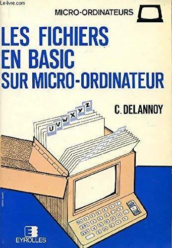 Livrenpoche : Les fichiers en Basic sur micro ordinateur - C. Delannoy - Livre