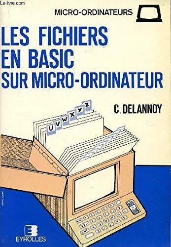 Les fichiers en Basic sur micro ordinateur - C. Delannoy -  Micro-ordinateurs - Livre