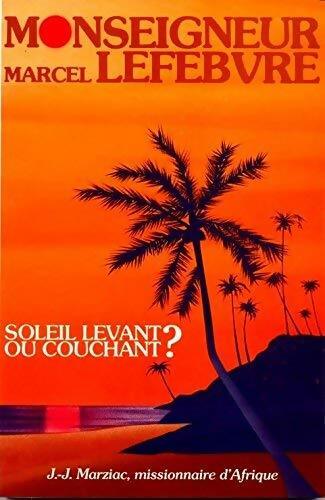 Livrenpoche : Soleil levant ou couchant ? Tome I : Mystères joyeux - Marcel Lefebvre - Livre