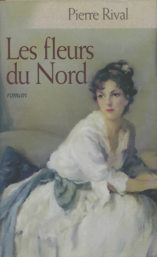 Livrenpoche : Les fleurs du nord - Pierre Rival - Livre