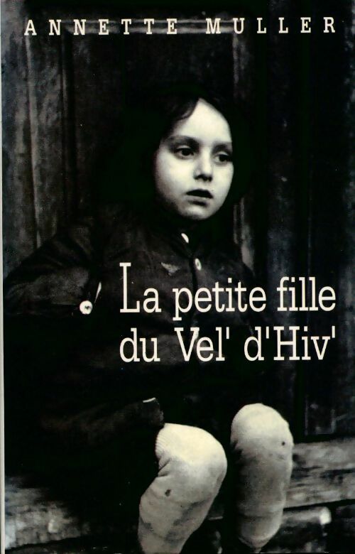 Livrenpoche : La petite fille du Vel' d'Hiv' - Annette Muller - Livre