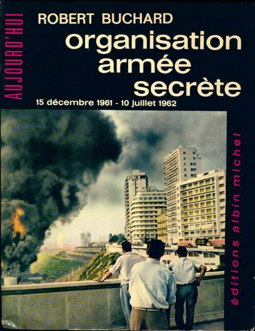 Livrenpoche : Organisation armée secrète Tome II : 15 decembre 1961-10 juillet 1962 - Robert Buchard - Livre