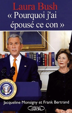 Livrenpoche : Laura Bush. Pourquoi ai-je épousé ce con - Jacqueline Monsigny, Frank Bertrand - Livre