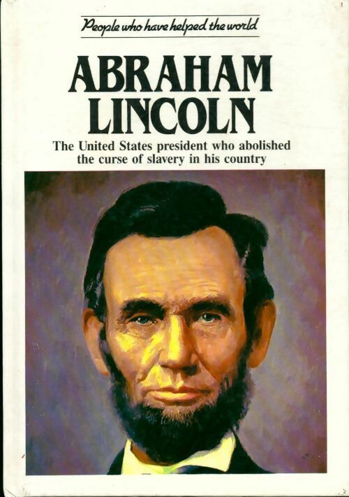Livrenpoche : Abraham lincoln. The united states président who abolished the curse of slavery in his country - Anna Sproule - Livre