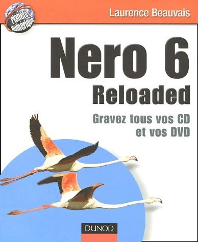 Livrenpoche : Nero 6 Reloaded. Gravez tous vos CD et vos DVD - Laurence Beauvais - Livre