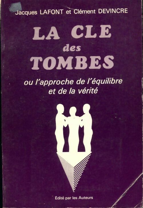 Livrenpoche : La clé des tombes ou l'approche de l''équilibre de la vérité - Jacques Lafont, Clément Devincre - Livre