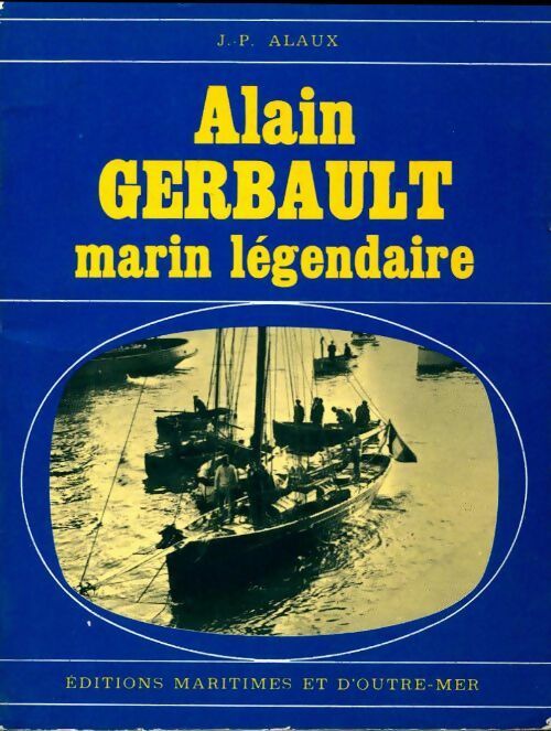 Livrenpoche : Alain Gerbault, marin légendaire - Jean-Pierre Alaux - Livre
