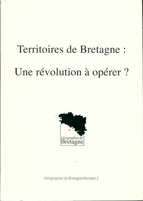 Livrenpoche : Géographes de Bretagne n°2 : Territoires de Bretagne : Une révolution à opérer ? - Régine Lebahy-Vincenot - Livre