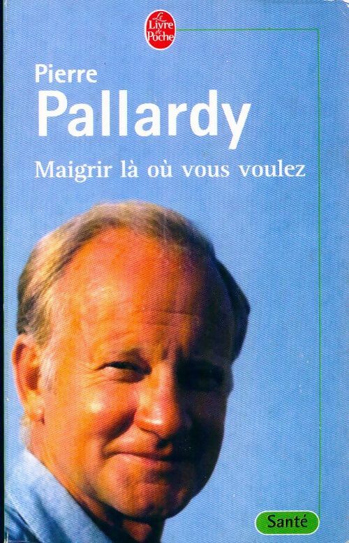 Maigrir là où vous voulez - Pierre Pallardy -  Le Livre de Poche - Livre