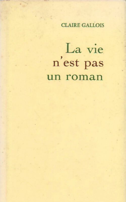 Livrenpoche : La vie n'est pas un roman - Claire Gallois - Livre