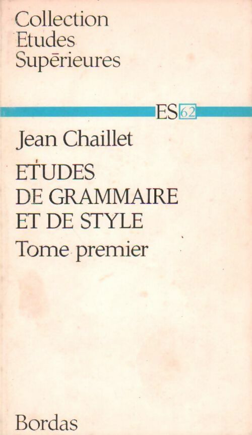 Etudes de grammaire et de style Tome I - Jean Chaillet -  Etudes supérieures - Livre