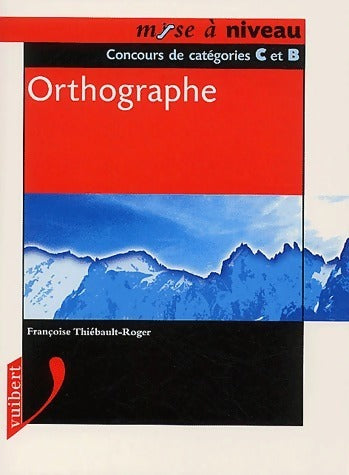 Livrenpoche : Orthographe. Concours de catégories C et B - Françoise Thiébault-Roger - Livre