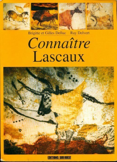 Connaître Lascaux - Brigitte Delluc ; Gilles Delluc ; Ray Delvert -  Connaître - Livre