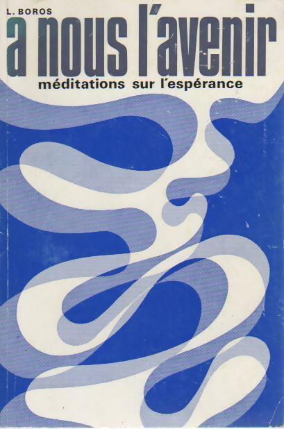 Livrenpoche : A nous l'avenir. Méditations sur l'espérance - L. Boros - Livre
