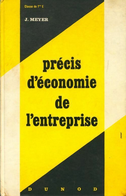 Précis d'économie de l'entreprise. Classe de 1ère E - Jean Meyer -  Dunod Entreprise  - Livre