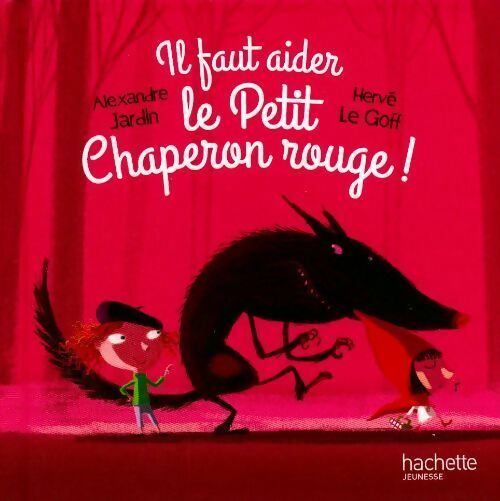 Livrenpoche : Il faut aider le Petit Chaperon Rouge - Hervé Alexandre; Le Goff - Livre
