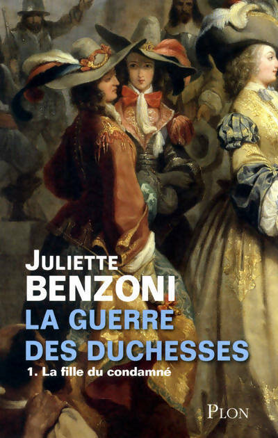 La guerre des duchesses Tome I : La fille du condamné - Juliette Benzoni -  Plon GF - Livre