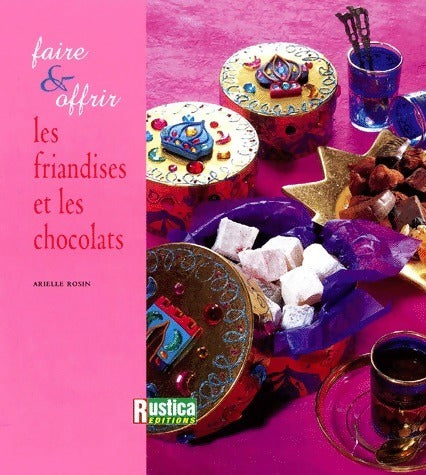 Les friandises et les chocolats - Arielle Rosin -  Faire & offrir - Livre