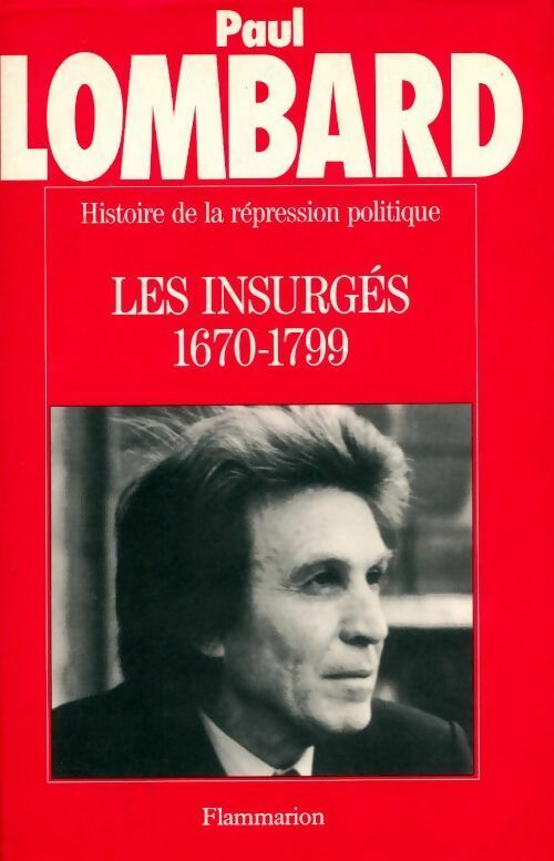 Livrenpoche : Histoire de la répression politique en France Tome I : Les insurgés (1670-1799) - Paul Lombard - Livre