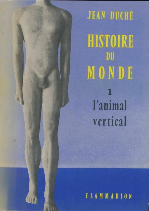 L'Histoire du monde Tome I : L'animal vertical - Jean Duché -  Flammarion GF - Livre