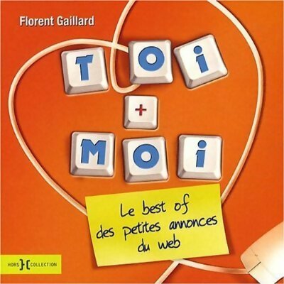 Livrenpoche : Toi + moi. Le best of des petites annonces sur le web - Florent Gaillard - Livre
