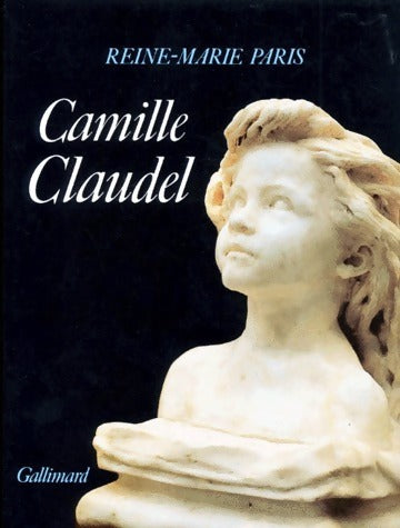 Camille Claudel - Reine-Marie Paris -  Gallimard GF - Livre
