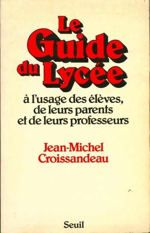 Livrenpoche : Le guide du lycée à l'usage des élèves de leurs parents et de leurs professeurs - Jean-Michel Croissandeau - Livre