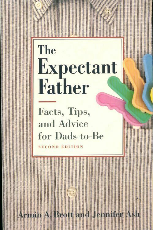 Livrenpoche : The expectant father. Facts tips and advice for dads-to-be - Armin A. Brott - Livre